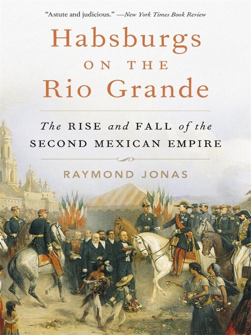 Title details for Habsburgs on the Rio Grande by Raymond Jonas - Available